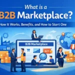 What is a B2B Marketplace? How It Works, Benefits, and How to Start One